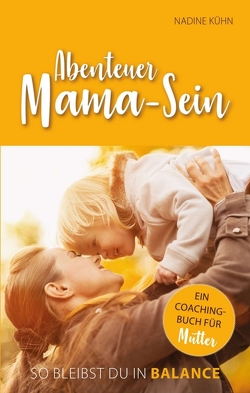 Abenteuer Mama-Sein von Kühn,  Nadine