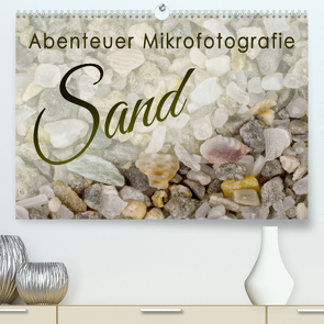 Abenteuer Mikrofotografie Sand (Premium, hochwertiger DIN A2 Wandkalender 2023, Kunstdruck in Hochglanz) von Becker,  Silvia