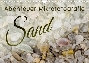 Abenteuer Mikrofotografie Sand (Wandkalender 2023 DIN A4 quer) von Becker,  Silvia