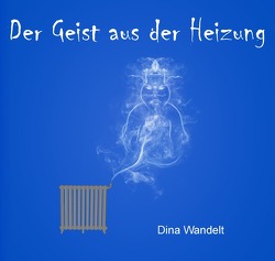 Abenteuer mit dem Geist aus der Heizung / Der Geist aus der Heizung von Wandelt,  Dina