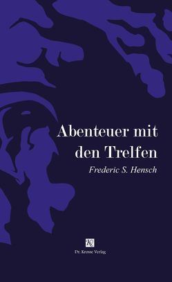 Abenteuer mit den Trelfen von Dr. Krosse,  Sigrid, Hensch,  Frederic S., Krosse,  Anna-Kristin