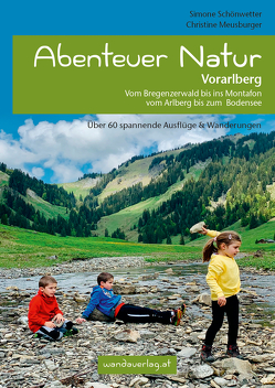 Abenteuer Natur Vorarlberg von Göllner-Kampel,  Elisabeth, Meusburger,  Christine, Schönwetter,  Simone