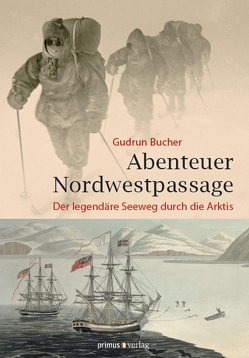 Abenteuer Nordwestpassage von Bucher,  Gudrun