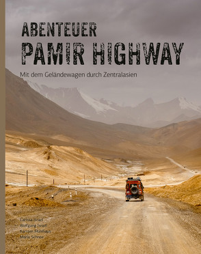 Abenteuer Pamir Highway von Israel,  Larissa, Israel,  Wolfgang, Mühlhaus,  Karsten, Schnee,  Marla