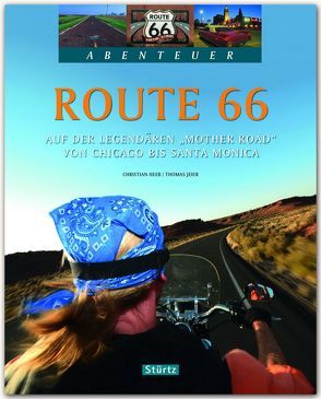 Route 66 – Auf der legendären „Mother Road“ von Chicago bis Santa Monica von Heeb,  Christian, Jeier,  Thomas