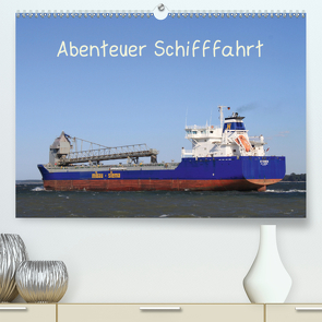 Abenteuer Schifffahrt (Premium, hochwertiger DIN A2 Wandkalender 2020, Kunstdruck in Hochglanz) von Brötzmann,  Susanne