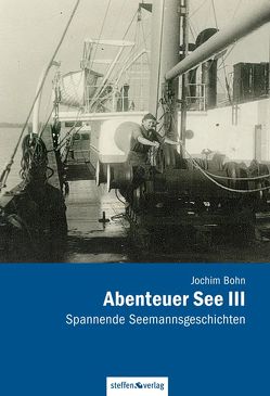 Abenteuer See III – Spannende Seemannsgeschichten von Bohn,  Jochim