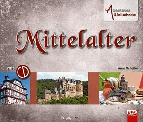 Abenteuer Weltwissen: Mittelalter von Scheller,  Anne, van der Gieth,  Hans-Jürgen
