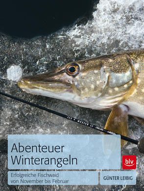 Abenteuer Winterangeln von Leibig,  Günter