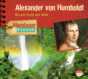 Abenteuer & Wissen: Alexander von Humboldt von Singer,  Theresia, Steudtner,  Robert