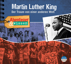 Abenteuer & Wissen: Martin Luther King von Grothgar,  Caroline, Kapohl,  Matthias, Klamroth,  Lola, Klinefelter,  Harcourt, Lobo,  Carlos, Martin,  Thomas Balou, Marton,  Peter, Pfitzner,  Sandra, Shako,  Karmela, u.v.a.