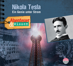 Abenteuer & Wissen: Nikola Tesla von Beyer,  Marit, Bross,  Martin, Dittmann,  Dr. Frank, Kamphans,  Simon, Koch,  Bosse, Pfitzner,  Sandra, Rositzka,  Wolfgang, Tuveri,  Max, u.v.a., Welling,  Charlotte