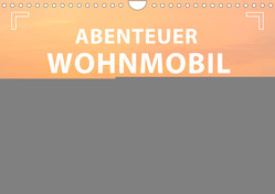 Abenteuer Wohnmobil – Camping, Vanlife, Roadtrips (Wandkalender 2023 DIN A4 quer) von Weigt,  Mario