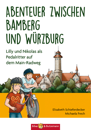 Abenteuer zwischen Bamberg und Würzburg von Frech,  Michaela, Schieferdecker,  Elisabeth