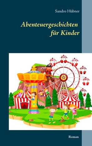 Abenteuergeschichten für Kinder von Hübner,  Sandro