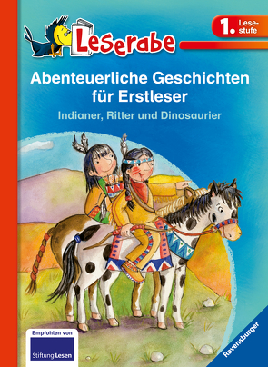 Abenteuerliche Geschichten für Erstleser. Indianer, Ritter und Dinosaurier – Leserabe 1. Klasse – Erstlesebuch für Kinder ab 6 Jahren von Antoni,  Birgit, Janisch,  Heinz, Ondracek,  Claudia, Rieger,  Anja, Wechdorn,  Susanne