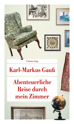 Abenteuerliche Reise durch mein Zimmer von Gauss,  Karl Markus