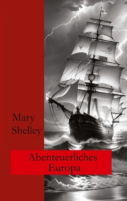 Abenteuerliches Europa von Fletemeier,  Ralf, Gogolin,  Wolfgang A, Shelley,  Mary