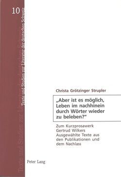 «Aber ist es möglich, Leben im nachhinein durch Wörter wieder zu beleben?» von Grötzinger-Strupler,  Christa