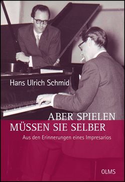 Aber spielen müssen Sie selber – Aus den Erinnerungen eines Impresarios von Schmid,  Hans Ulrich
