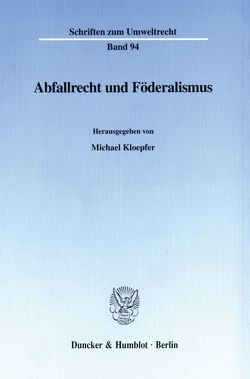 Abfallrecht und Föderalismus. von Kloepfer,  Michael