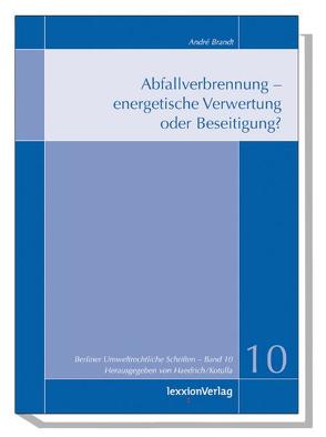 Abfallverbrennung  – energetische Verwertung oder Beseitigung? von Brandt,  André, Haedrich,  Martina, Kotulla,  Michael