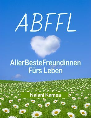 ABFFL – Allerbeste Freundinnen Fürs Leben von Kamea,  Nalani