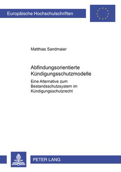 Abfindungsorientierte Kündigungsschutzmodelle von Sandmaier,  Matthias