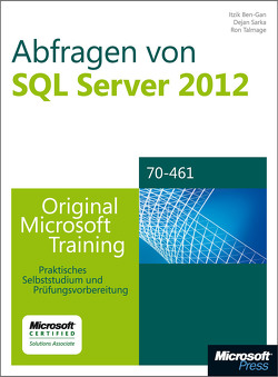 Abfragen von Microsoft SQL Server 2012 – Original Microsoft Training für Examen 70-461 von Ben-Gan,  Itzik, Sarka,  Dejan, Talmage,  Ron