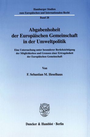 Abgabenhoheit der Europäischen Gemeinschaft in der Umweltpolitik. von Heselhaus,  F. Sebastian M.