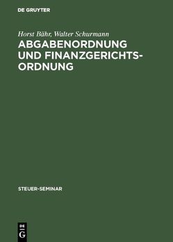 Abgabenordnung und Finanzgerichtsordnung von Bähr,  Horst, Schürmann,  Walter