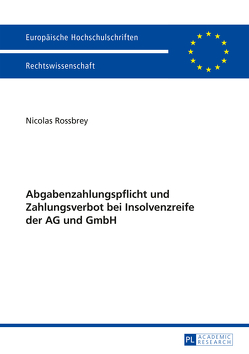 Abgabenzahlungspflicht und Zahlungsverbot bei Insolvenzreife der AG und GmbH von Rossbrey,  Nicolas