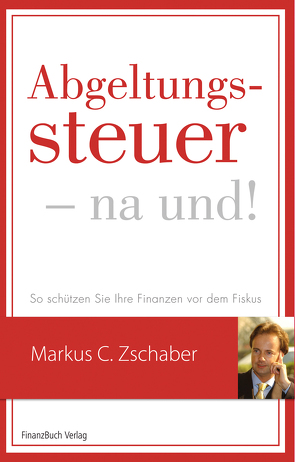 Abgeltungssteuer – na und! von Zschaber,  Markus