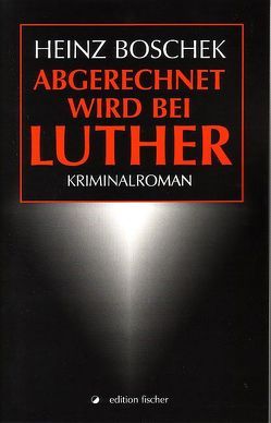 Abgerechnet wird bei Luther von Boschek,  Heinz