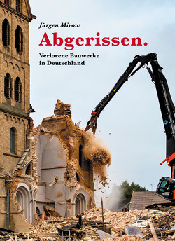 Abgerissen. Verlorene Bauwerke in Deutschland von Mirow,  Jürgen