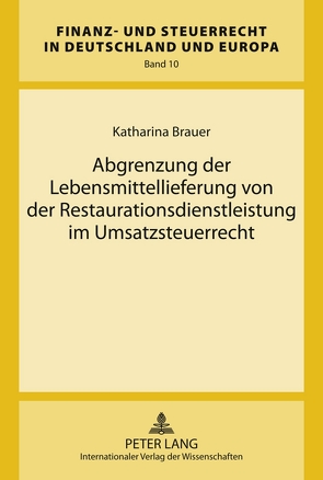 Abgrenzung der Lebensmittellieferung von der Restaurationsdienstleistung im Umsatzsteuerrecht von Brauer,  Katharina