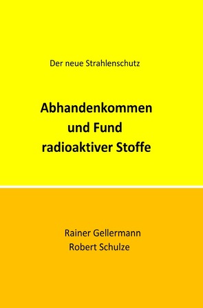 Abhandenkommen und Fund radioaktiver Stoffe von Gellermann,  Rainer, Schulze,  Robert