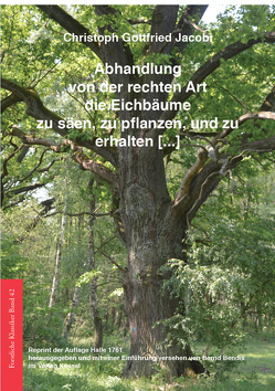 Abhandlung von der rechten Art die Eichbäume zu säen, zu pflanzen, und zu erhalten […] von Bendix,  Bernd, Jacobi,  C. G.