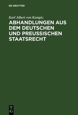 Abhandlungen aus dem Deutschen und Preußischen Staatsrecht von Kamptz,  Karl Albert von