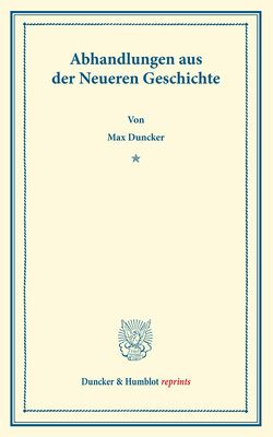 Abhandlungen aus der Neueren Geschichte. von Duncker,  Max