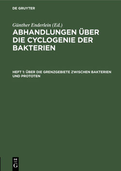 Abhandlungen über die Cyclogenie der Bakterien / Über die Grenzgebiete zwischen Bakterien und Prototen von Enderlein,  Günther