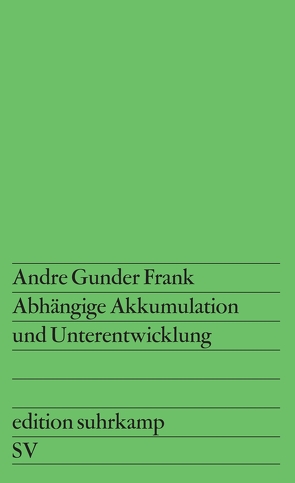 Abhängige Akkumulation und Unterentwicklung von Frank,  Andre Gunder, Schumacher,  Renate