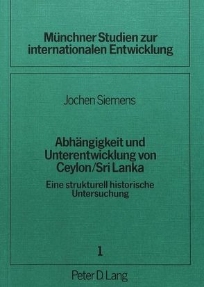 Abhängigkeit und Unterentwicklung von Ceylon / Sri Lanka von Siemens,  Jochen