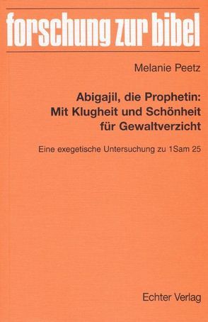 Abigajil, die Prophetin: Mit Klugheit und Schönheit für Gewaltverzicht von Peetz,  Melanie