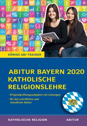 Königs Abi-Trainer: Abitur Katholische Religion Bayern 202 (Original-Abi-Aufgaben) von Bethke,  Jürgen