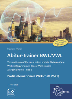 Abitur-Trainer BWL/VWL – Profil Internationale Wirtschaft (WGI) von Nietmann,  Dieter, Orendi,  Katharina