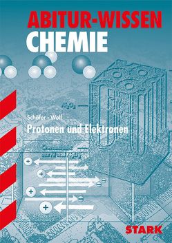 Abitur-Wissen – Chemie – Protonen und Elektronen von Schäfer,  Steffen, Wolf,  Hans