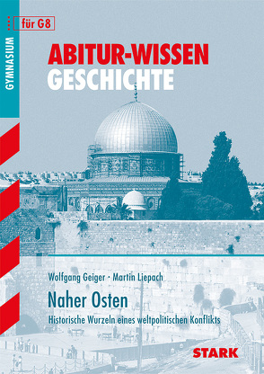 STARK Abitur-Wissen – Geschichte – Naher Osten von Geiger,  Wolfgang, Liepach,  Martin