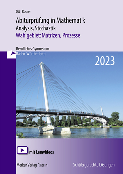 Abiturprüfung in Mathematik – 2023 Analysis, Stochastik Wahlgebiet: Matrizen, Prozesse von Ott,  Roland, Rosner,  Stefan