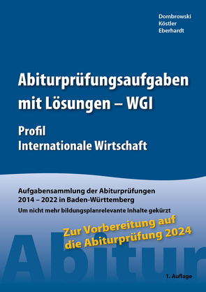 Abiturprüfungsaufgaben mit Lösungen – WGI Profil Internationale Wirtschaft für Abitur 2024 von Dombrowski,  Stephan, Eberhardt,  Manfred, Köstler,  Jan